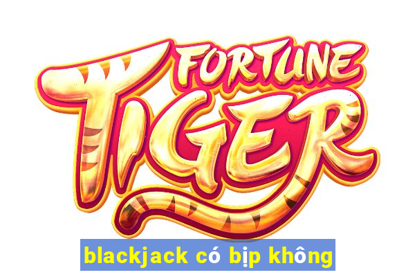 blackjack có bịp không