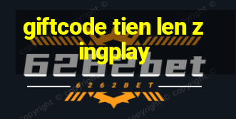 giftcode tien len zingplay