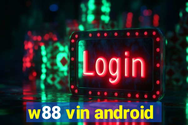 w88 vin android