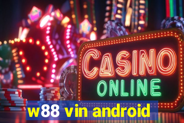 w88 vin android