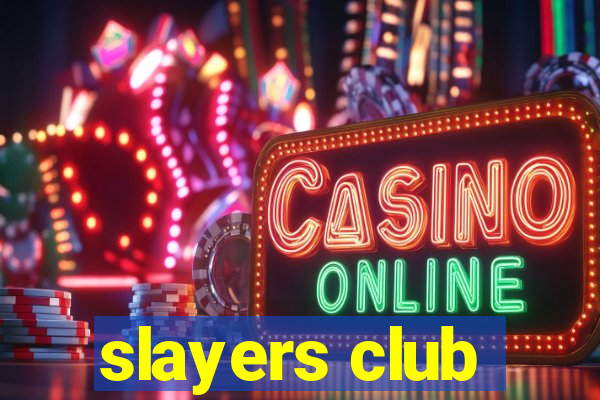 slayers club