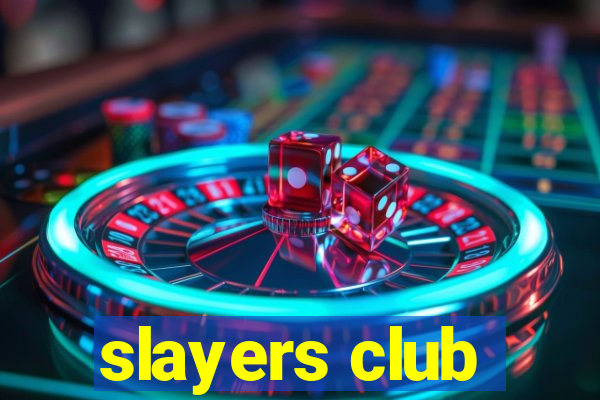 slayers club