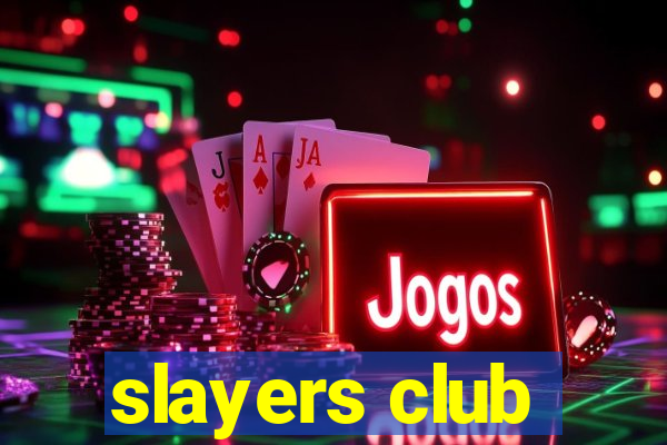 slayers club