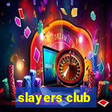 slayers club