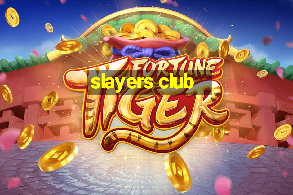 slayers club