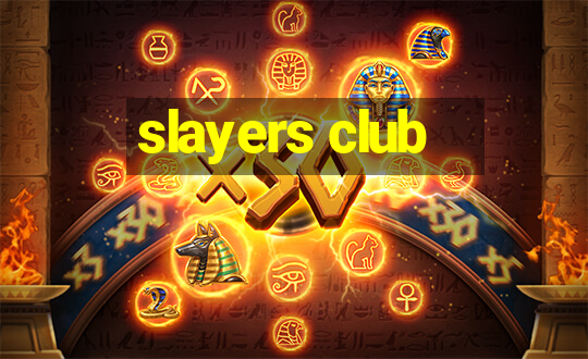 slayers club