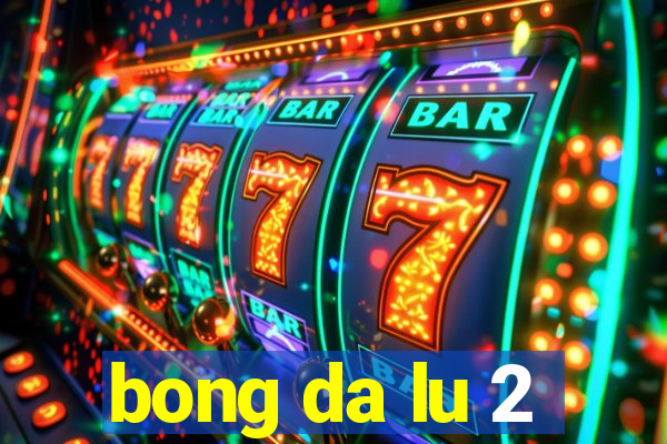 bong da lu 2