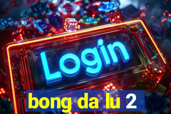 bong da lu 2