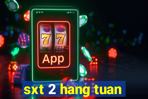 sxt 2 hang tuan