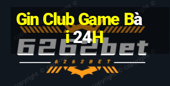 Gin Club Game Bài 24H