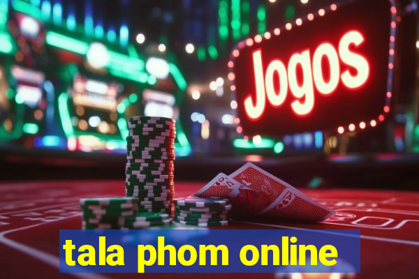 tala phom online