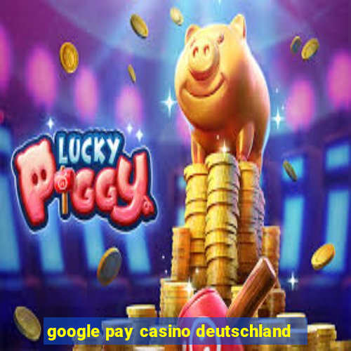 google pay casino deutschland