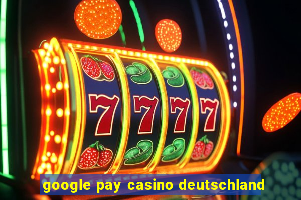 google pay casino deutschland