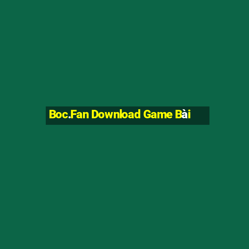 Boc.Fan Download Game Bài