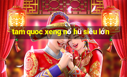 tam quoc xeng nổ hũ siêu lớn