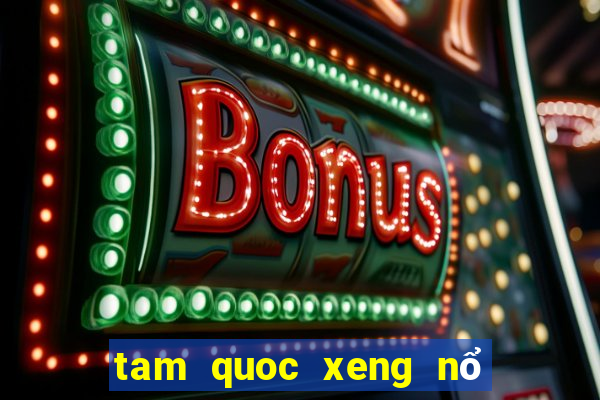 tam quoc xeng nổ hũ siêu lớn