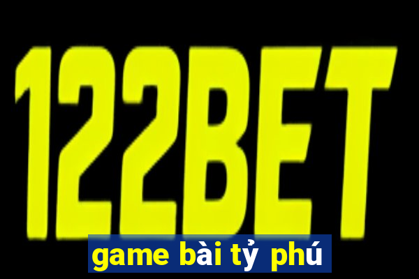 game bài tỷ phú