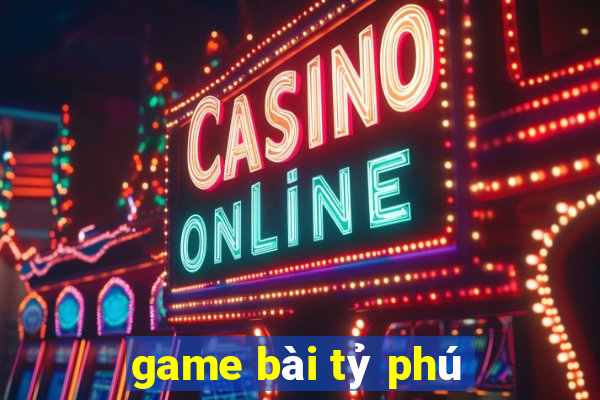 game bài tỷ phú