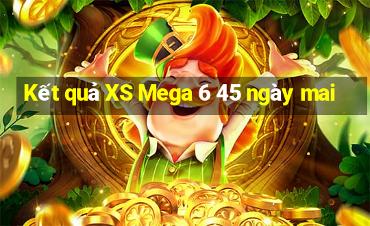 Kết quả XS Mega 6 45 ngày mai