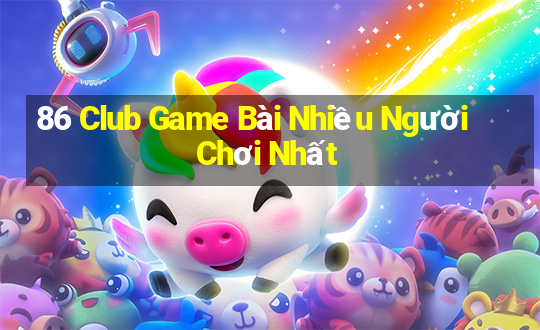 86 Club Game Bài Nhiều Người Chơi Nhất