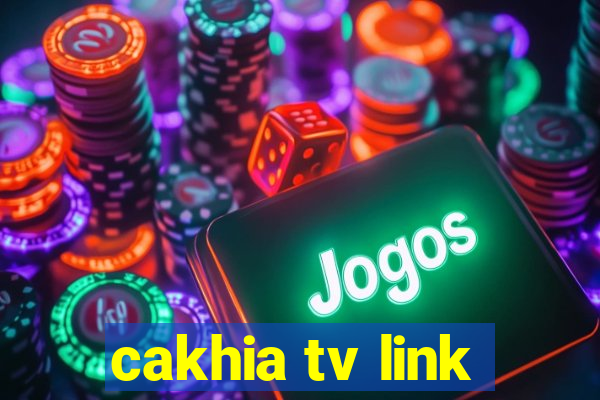 cakhia tv link