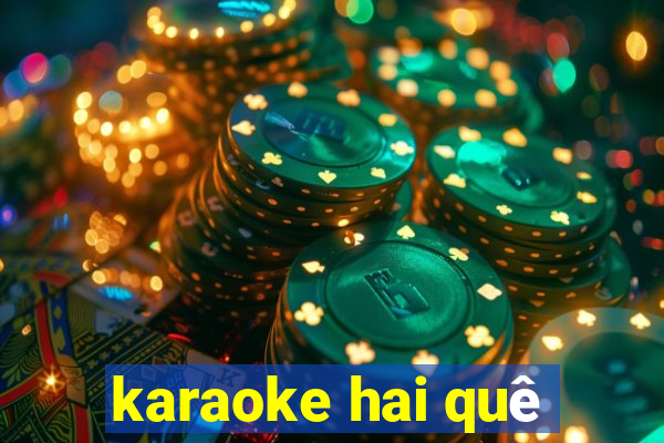 karaoke hai quê