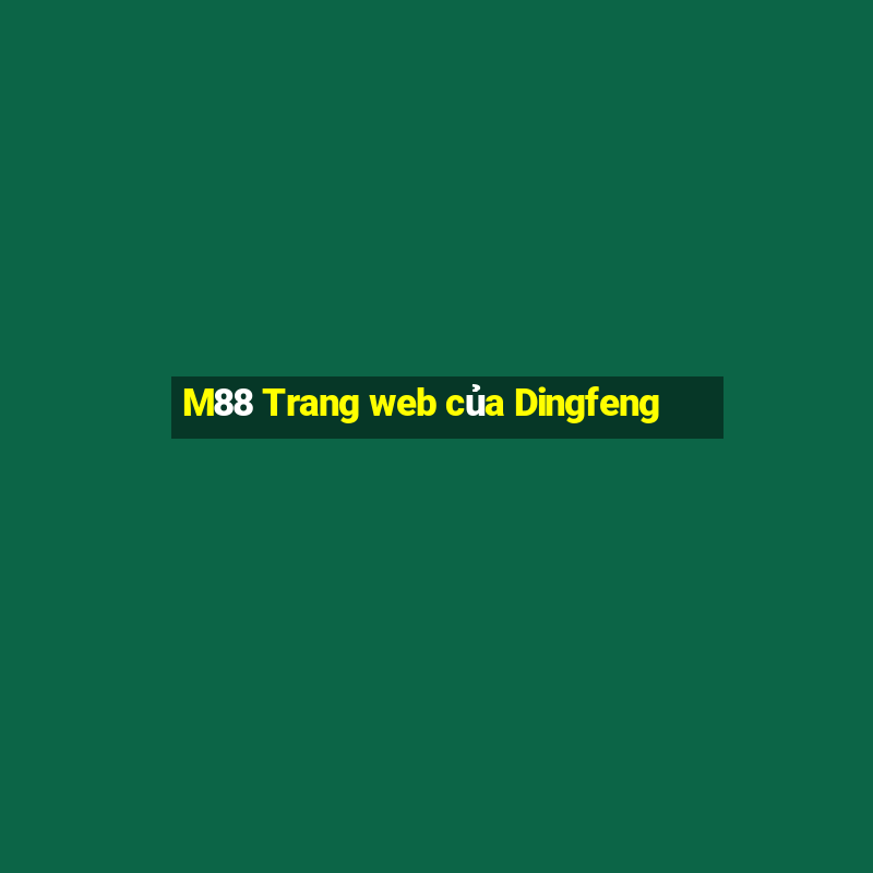 M88 Trang web của Dingfeng