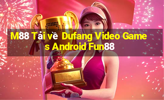 M88 Tải về Dufang Video Games Android Fun88