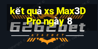 kết quả xs Max3D Pro ngày 8