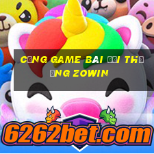 cổng game bài đổi thưởng zowin