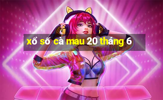 xổ số cà mau 20 tháng 6