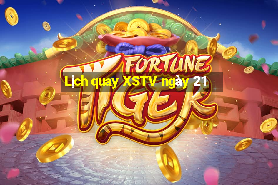 Lịch quay XSTV ngày 21