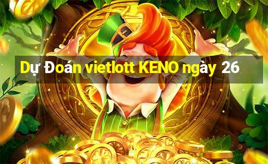 Dự Đoán vietlott KENO ngày 26