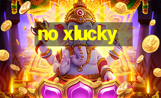 no xlucky