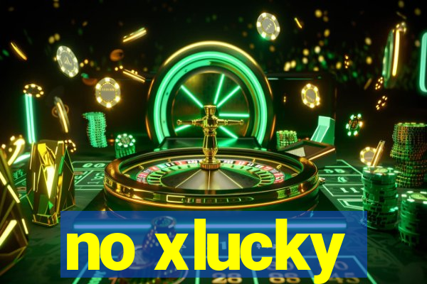 no xlucky