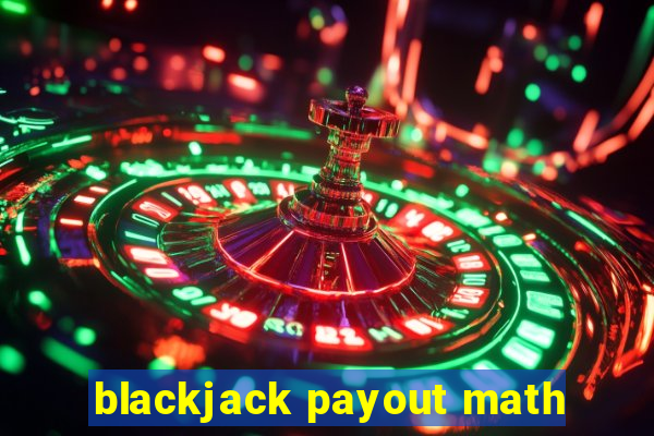 blackjack payout math