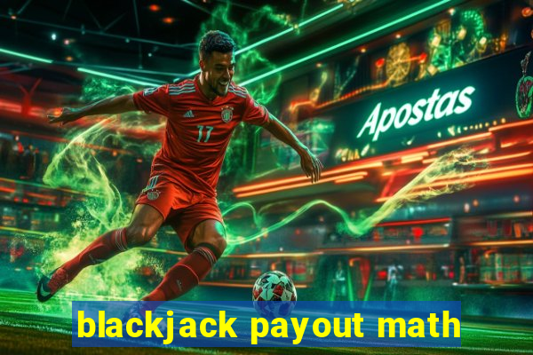 blackjack payout math