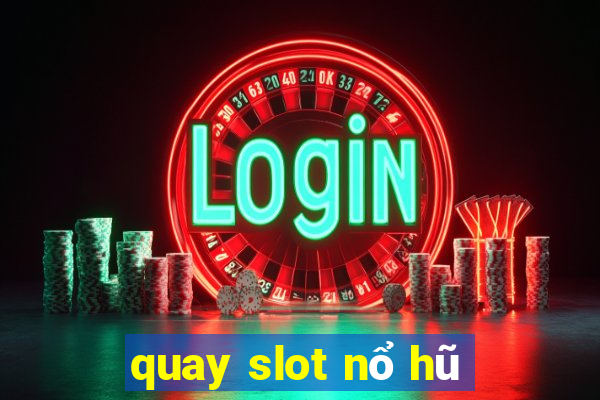 quay slot nổ hũ