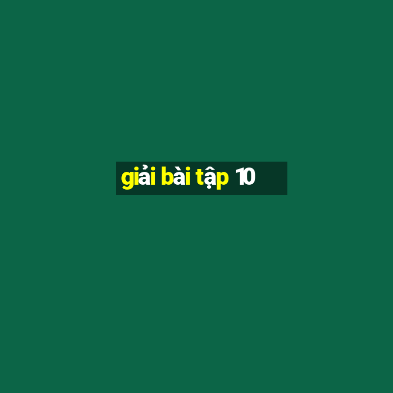 giải bài tập 10