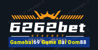 Gamebai69 Game Bài Dom88