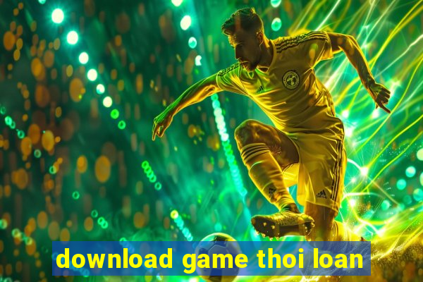 download game thoi loan