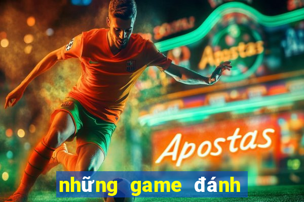 những game đánh bài đổi thưởng