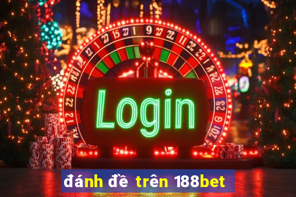 đánh đề trên 188bet