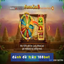 đánh đề trên 188bet