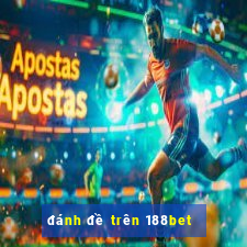 đánh đề trên 188bet