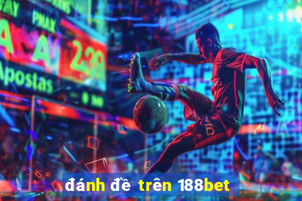 đánh đề trên 188bet