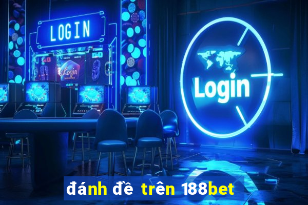 đánh đề trên 188bet