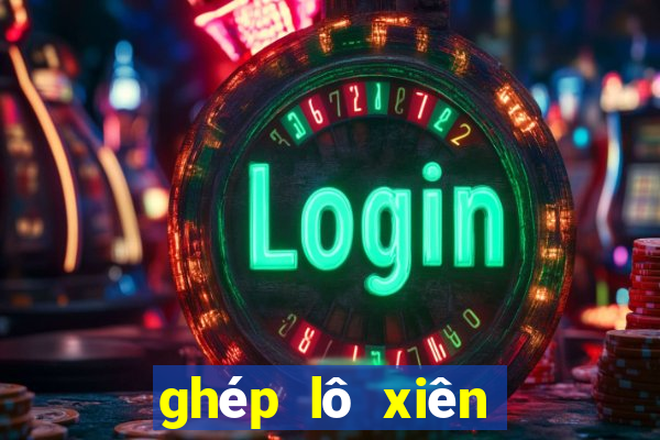 ghép lô xiên tự đông