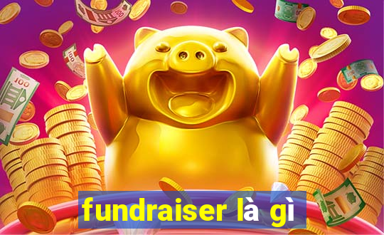 fundraiser là gì