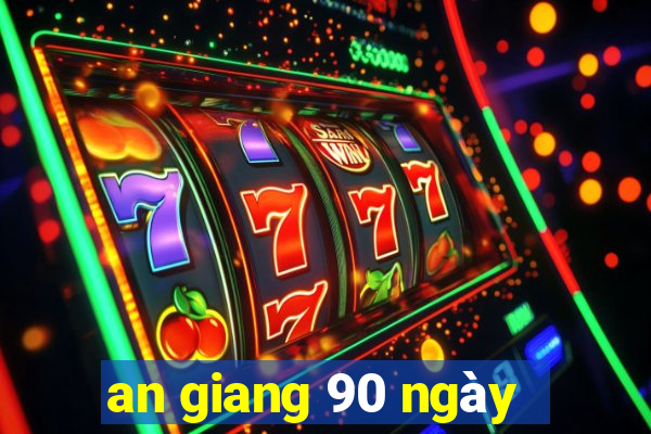 an giang 90 ngày